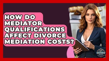 How Do Mediator Qualifications Affect Divorce Mediation Costs? - Get Divorce Answers