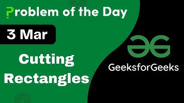 3 March || Cutting Rectangles || C++ || GFG - Problem of the day || POTD