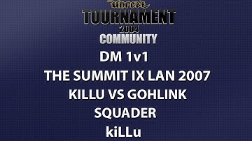 UT2004 DM 1v1 - Summit IX LAN 2007 - kiLLu vs GoHLinK - Squader - kiLLu