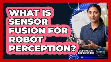 What Is Sensor Fusion For Robot Perception?