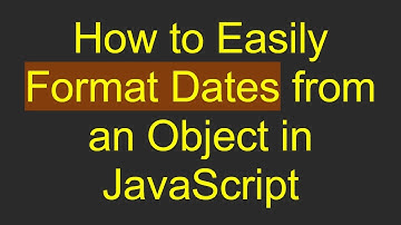 How to Easily Format Dates from an Object in JavaScript