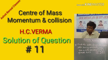 Solution of Question #11/ centre of mass, Momentum and collision/ H.C.VERMA