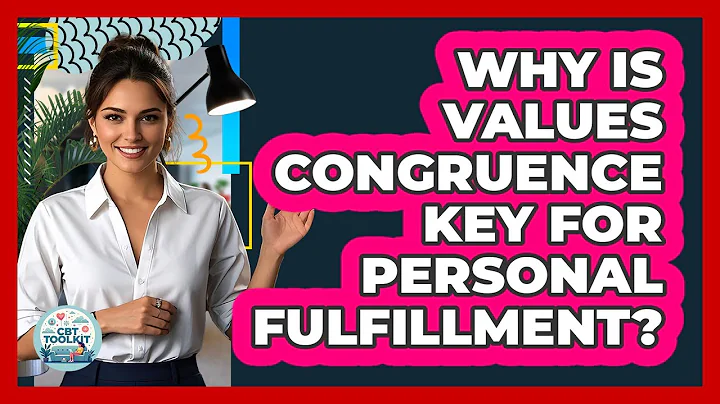 Why Is Values Congruence Key For Personal Fulfillment? - CBT Toolkit