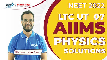 AIIMS Physics Solutions | LTC UT 7 | 18-04-2022 || NEET 2022 || Ravindram Jain || Infinity Learn