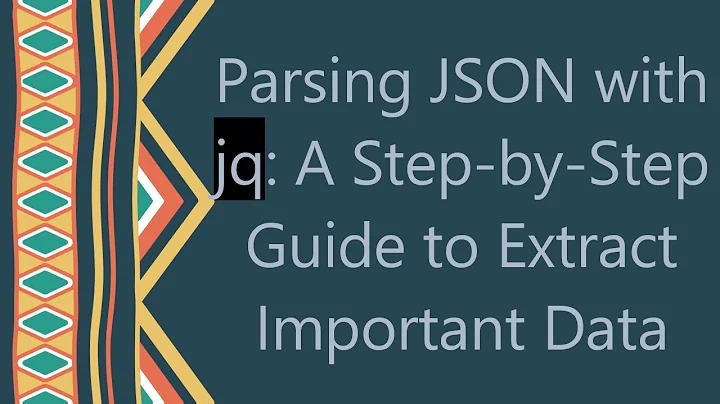 Parsing JSON with jq: A Step-by-Step Guide to Extract Important Data