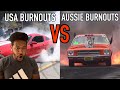 OKAY YALL GOT IT!!! | AUSSIE BURNOUTS VS AMERICAN BURNOUTS!!! | AMERICAN REACTION!!!