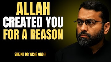 ALLAH CREATED YOU FOR A REASON THE MOST POWERFUL SPEECH OF BY DR. YASIR QADHI...