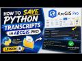 How to save Python transcripts in ArcGIS Pro || Lesson 5