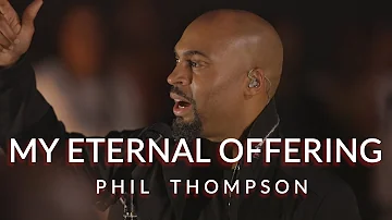 My Eternal Offering ft. Tamela Hairston (Official Live Video Recording) - Phil Thompson