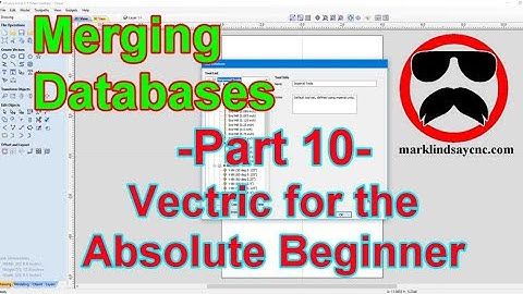 Tool Database Merge and Backup - Part 10 - Vectric for the Absolute Beginner