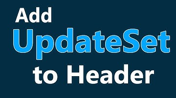 How to add UpdateSet to header/Banner in ServiceNow |