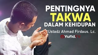 Ceramah Agama : Pentingnya Takwa dalam Kehidupan - Ustadz Ahmad Firdaus, Lc.