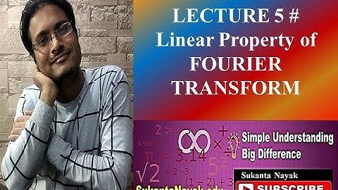 LECTURE 5 # Linear Property of FOURIER TRANSFORM