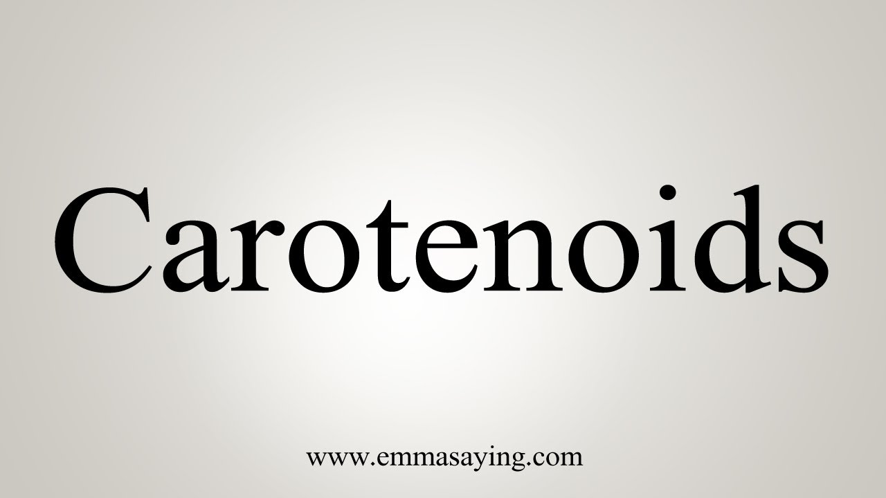 How To Say Carotenoids YouTube