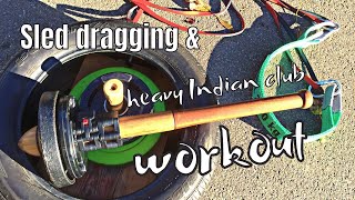 Sled dragging and heavy Indian club/ clubbell/ Bulava workout | Sled part 3