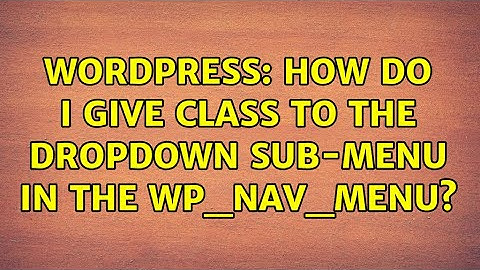 Wordpress: How do I give class to the dropdown sub-menu in the wp_nav_menu?
