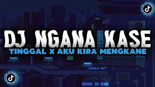 DJ NGANA KASE TINGGAL X AKU KIRA VIRAL TIKTOK MENGKANE-INI KALIAN CARI CARI!