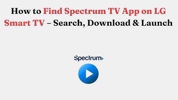 How to Find Spectrum TV App on LG Smart TV – Search, Download & Launch