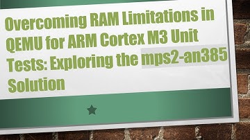 Overcoming RAM Limitations in QEMU for ARM Cortex M3 Unit Tests: Exploring the mps2-an385 Solution
