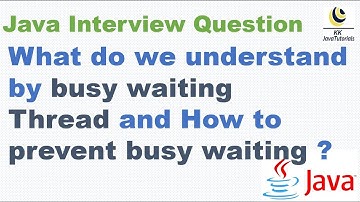 What do we understand by busy waiting Thread and How to prevent busy waiting
