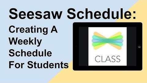 Creating A Weekly Schedule For Students In Seesaw