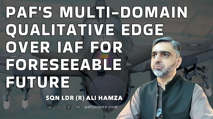 PAF's Multi-domain qualitative edge over IAF for foreseeable future
