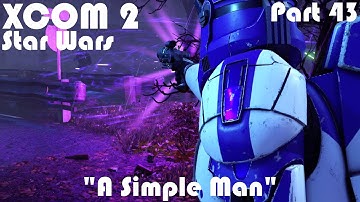 "A Simple Man" | XCOM 2 WOTC Modded Star Wars Campaign | Part 43