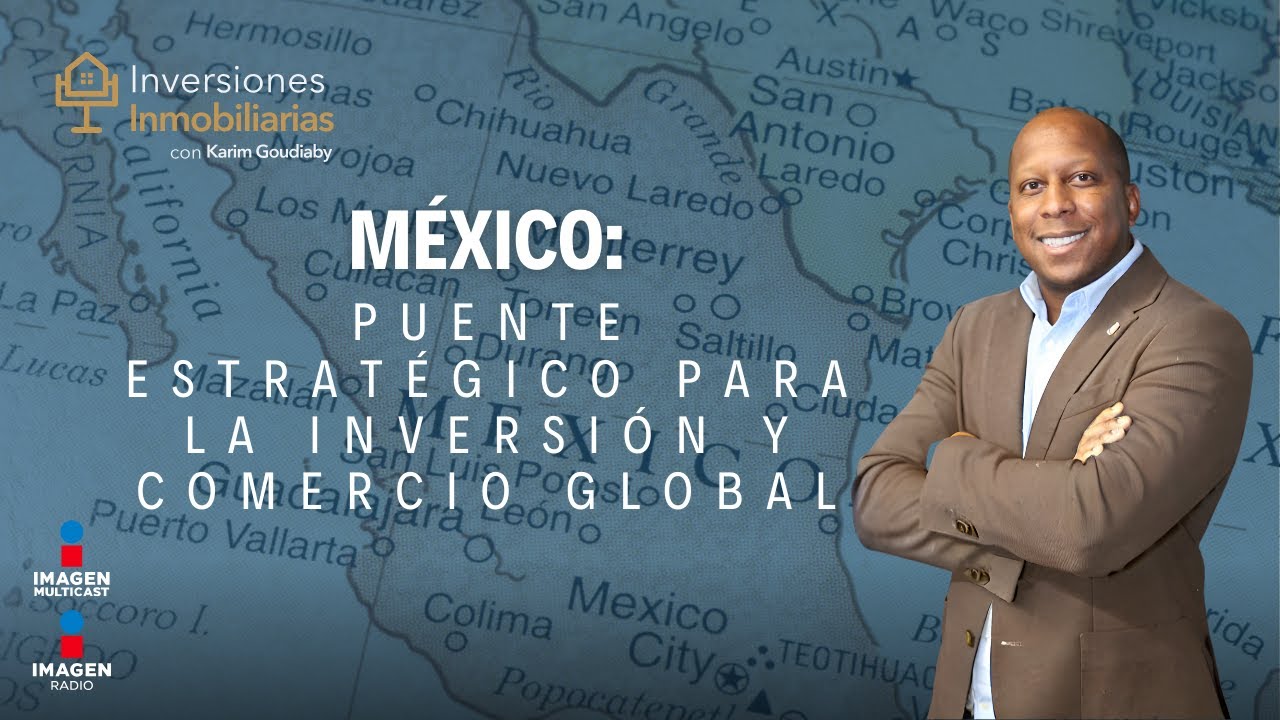 México, puente estratégico para inversión y comercio global
