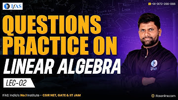 Linear Algebra for IIT JAM / CUET PG / TIFR Mathematics | Question Practice | L2 | IFAS