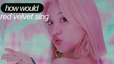 how would RED VELVET sing FANCY (line distribution)