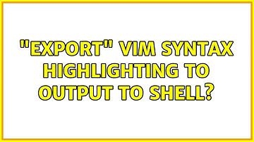 "Export" vim syntax highlighting to output to shell? (2 Solutions!!)