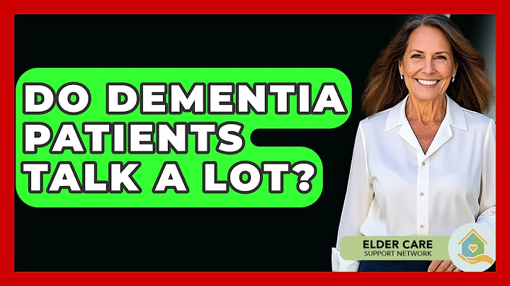 Do Dementia Patients Talk A Lot? - Elder Care Support Network