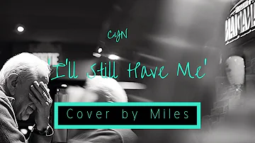 I'll Still Have Me - CYN | Cover by Miles