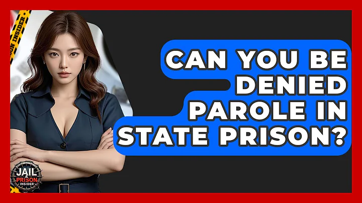 Can You Be Denied Parole In State Prison? - Jail & Prison Insider