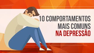 10 COMPORTAMENTOS MAIS COMUNS NA DEPRESSÃO