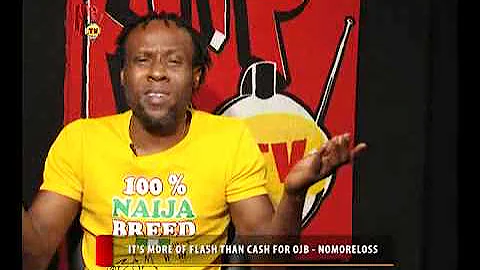 its more flash than cash for ojb   nomoreloss (Nigerian Entertainment News)