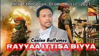Caalaa Bultumee- 'RAYYAA ITTISA BIYYAA'- New Ethiopian Oromo Music 2021( Video)