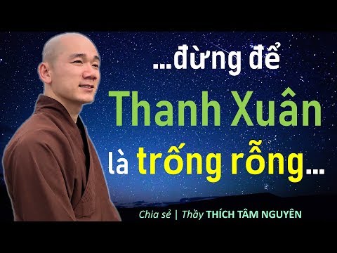 Video Đừng để Thanh Xuân là trống rỗng...| Thầy Thích Tâm... - youtube