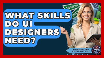 What Skills Do UI Designers Need? - Marketing and Advertising Guru
