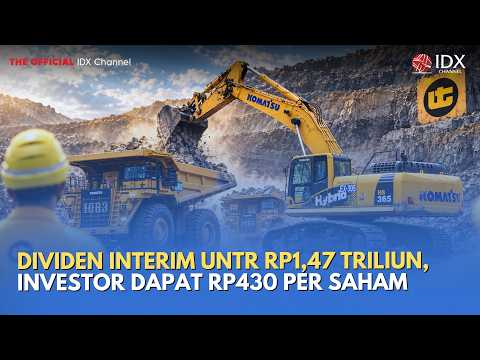 Dividen Interim UNTR Rp1,47 Triliun, Investor Dapat Rp430 per Saham | MILENOMICS