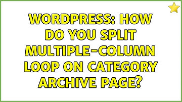 Wordpress: How do you split multiple-column loop on category archive page? (2 Solutions!!)