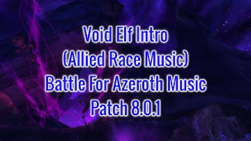 Void Elf Intro [Allied Race Music] - Patch 8.0.1 - Battle For Azeroth Music