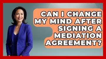 Can I Change My Mind After Signing a Mediation Agreement? | Get Divorce Answers