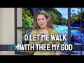 O let me walk with thee my God