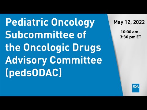 Pediatric Oncology Subcommittee of the Oncologic Drugs Advisory Committee (pedsODAC) - Day 2