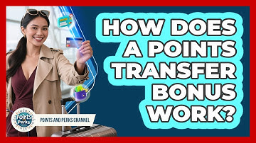 How Does A Points Transfer Bonus Work? - Points and Perks Channel