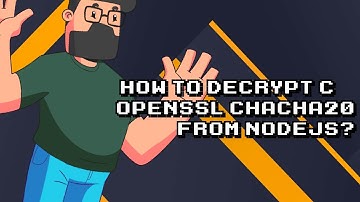 Decrypt C++ OpenSSL ChaCha20 with NodeJS | Simple Tutorial