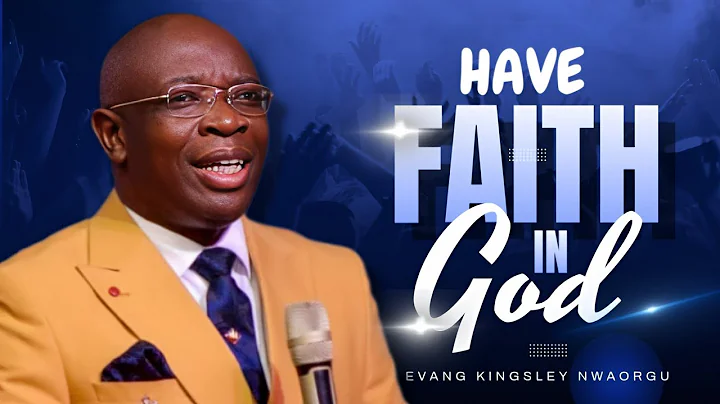 Have FAITH In God - Evang Kingsley Nwaorgu