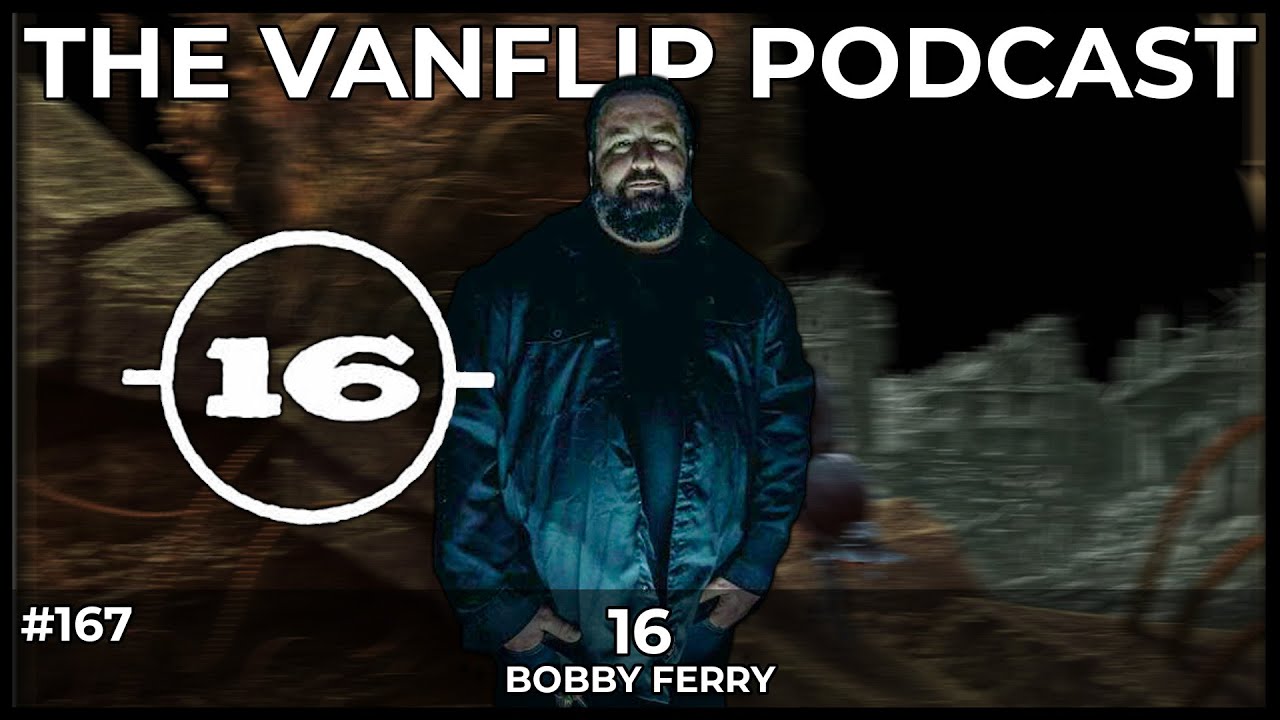 16 - Bobby Ferry Interview - Lambgoat's Vanflip Podcast (Ep #167)
