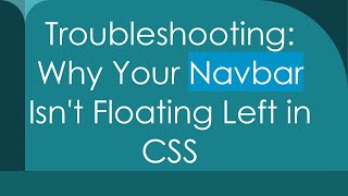 Troubleshooting: Why Your Navbar Isn't Floating Left in CSS